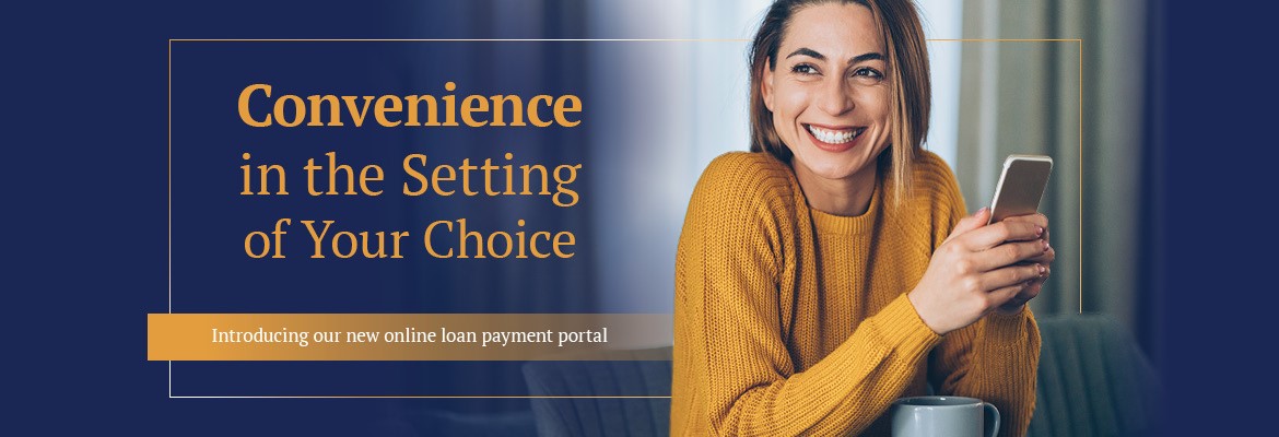 Convenience in the Setting of Your Choice.  Introducing our new online loan payment portal.  Image of a smiling woman wearing a gold sweater and holding a cell phone in her hands.